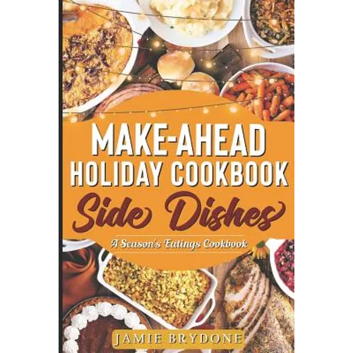 Make-Ahead Holiday Cookbook: Side Dishes - Paperback