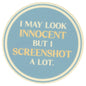 Sip Sip Hooray Coaster -  I May Look Innocent But I Screenshot A Lot