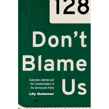 Don't Blame Us: Suburban Liberals and the Transformation of the Democratic Party - Paperback