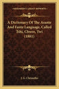 A Dictionary Of The Asante And Fante Language, Called Tshi, Chwee, Twi (1881) - Paperback
