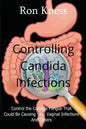 Controlling Candida Infections: Control the Candida Fungus That Could Be Causing Your Vaginal Infections And Others - Paperback