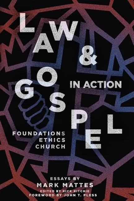 Law & Gospel in Action: Foundations, Ethics, Church - Paperback