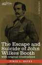 The Escape and Suicide of John Wilkes Booth: The First True Account of Lincoln's Assassination Containing a Complete Confession by Booth Many Years Af - Paperback