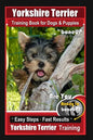 Yorkshire Terrier Training Book for Dogs & Puppies By BoneUP DOG Training: Are You Ready to Bone Up? Easy Steps * Fast Results Yorkshire Terrier Train - Paperback