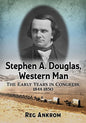Stephen A. Douglas, Western Man: The Early Years in Congress, 1844-1850 - Paperback