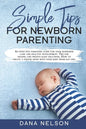 Simple Tips for Newborn Parenting: An effective parenting guide for your newborns care and healthy development. Tips for feeding and proven sleep solu - Paperback
