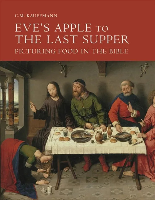 Eve's Apple to the Last Supper: Picturing Food in the Bible - Hardcover