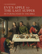 Eve's Apple to the Last Supper: Picturing Food in the Bible - Hardcover