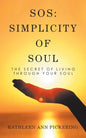 Sos: Simplicity of Soul: The Secret of Living Through Your Soul - Paperback