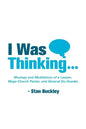 I Was Thinking . . .: Musings and Meditations from a Lawyer, Mega-Church Pastor, and General Do-Gooder - Paperback