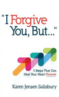 I Forgive You, But...: 3 Steps That Can Heal Your Heart Forever - Hardcover
