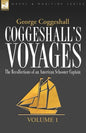 Coggeshall's Voyages: the Recollections of an American Schooner Captain-Volume 1 - Paperback