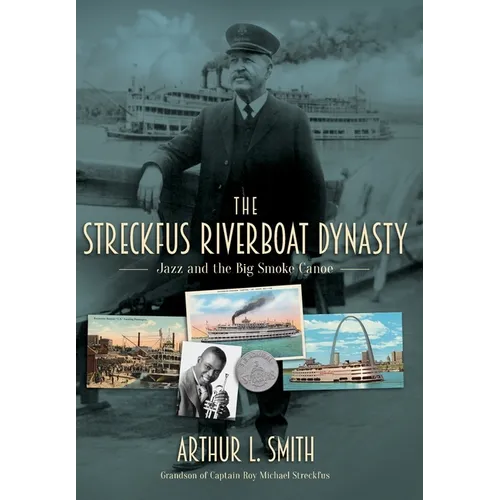 The Streckfus Riverboat Dynasty: Jazz and the Big Smoke Canoe - Hardcover