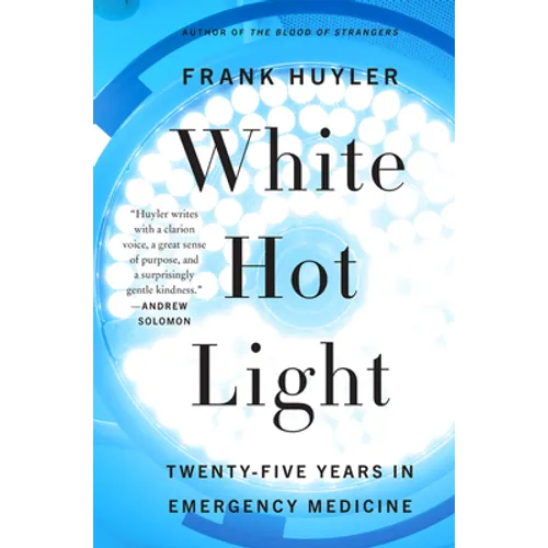 White Hot Light: Twenty-Five Years in Emergency Medicine - Paperback
