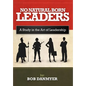 No Natural Born Leaders: A Study in the Art of Leadership - Hardcover