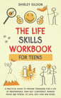 THE Life Skills Workbook for Teens: A Practical Guide to Prepare Teenagers for a Life of Independence; Gain Self Confidence, Manage Mood and Stress, U - Paperback