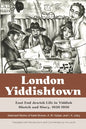 London Yiddishtown: East End Jewish Life in Yiddish Sketch and Story, 1930-1950: Selected Works of Katie Brown, A. M. Kaizer, and I. A. Li - Paperback