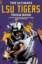 The Ultimate LSU Tigers Trivia Book: A Collection of Amazing Trivia Quizzes and Fun Facts for Die-Hard Tigers Fans! - Paperback