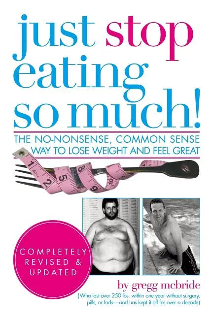 Just Stop Eating So Much! Completely Revised & Updated - Paperback