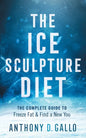 The Ice Sculpture Diet: The Complete Guide to Freeze Fat & Find a New You - Paperback