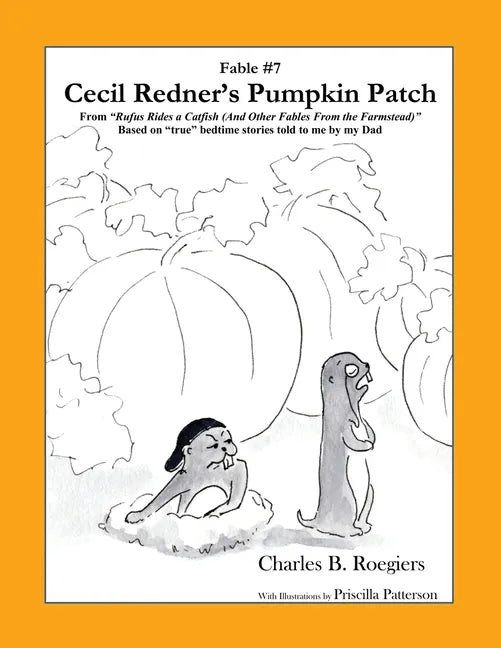 Cecil Redner's Pumpkin Patch [Fable 7]: (From Rufus Rides a Catfish & Other Fables From the Farmstead) - Paperback