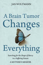 A Brain Tumor Changes Everything: Searching for the Shape of Mercy in a Suffering Season: A Mother's Memoir - Paperback
