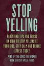 Stop Yelling: Parenting Tips and Tricks on How to Stop Yelling at Your Kids, Stay Calm and Reduce Stress Today - Paperback