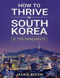 How to Thrive in South Korea: 97 Tips from Expats - Paperback