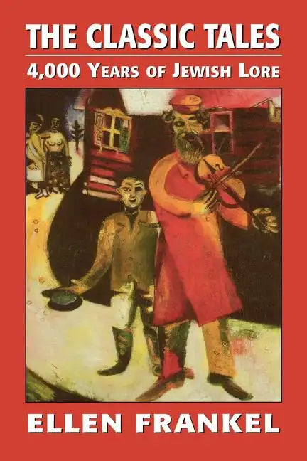 The Classic Tales: 4,000 Years of Jewish Lore - Paperback