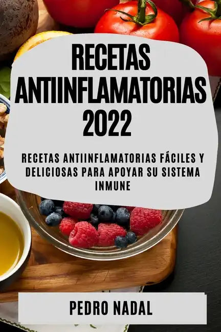 Recetas Antiinflamatorias 2022: Recetas Antiinflamatorias Fáciles Y Deliciosas Para Apoyar Su Sistema Inmune - Paperback