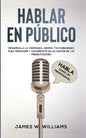 Hablar en público: Habla como un profesional - Desarrolla la confianza, mejora tus habilidades para persuadir y conviértete en un máster de las presen - Paperback