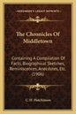 The Chronicles Of Middletown: Containing A Compilation Of Facts, Biographical Sketches, Reminiscences, Anecdotes, Etc. (1906) - Paperback