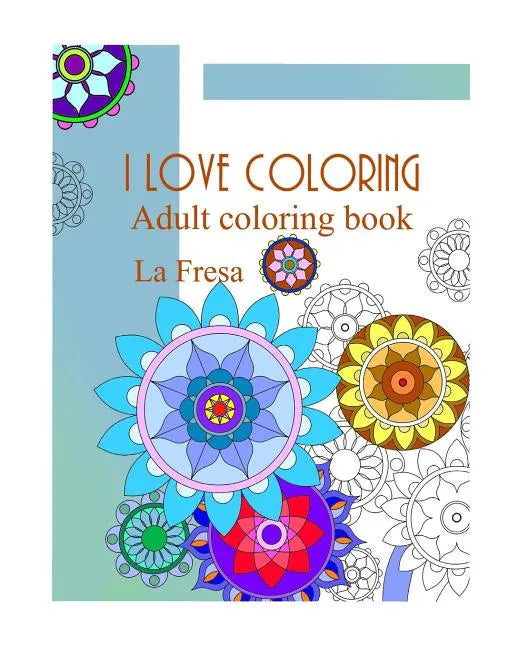 I Love Coloring: Adult Coloring Book - Paperback