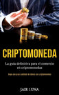 Criptomoneda: La guía definitiva para el comercio en criptomonedas (Haga una gran cantidad de dinero con criptomonedas) - Paperback