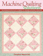 Machine Quilting Solutions: Techniques for Fast & Simple to Award-Winning Designs - Print-On-Demand Edition - Paperback