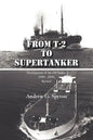 From T-2 to Supertanker: Development of the Oil Tanker, 1940 - 2000, Revised - Paperback