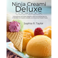 Ninja Creami Deluxe Cookbook: A Symphony of Frozen Delights with Over 80 Recipes for Irresistible Ice Creams, Sorbets, and Gourmet Frozen Treats - Paperback