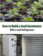 How to Build a Seed Germinator From a Junk Refrigerator - Paperback