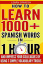 Learn Spanish: How to Learn 1000+ Spanish Words in 1 Hour and Impress Your Colleagues by Using 7 Simple Vocabulary Tricks - Paperback