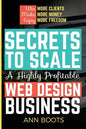 Secrets to Scale a Highly Profitable Web Design Business - Paperback