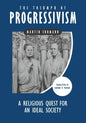 The Triumph of Progressivism: A Religious Quest for an Ideal Society - Paperback
