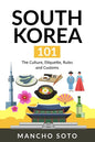 South Korea 101: The Culture, Etiquette, Rules and Customs - Paperback