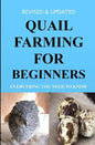 Quail Farming For Beginners: Everything You Need To Know (Revised And Updated) - Paperback