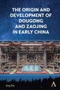 The Origin and Development of Dougong and Zaojing in Early China - Paperback