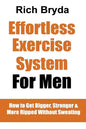The Effortless Exercise System for Men: How to Get Bigger, Stronger & More Ripped Without Sweating - Paperback