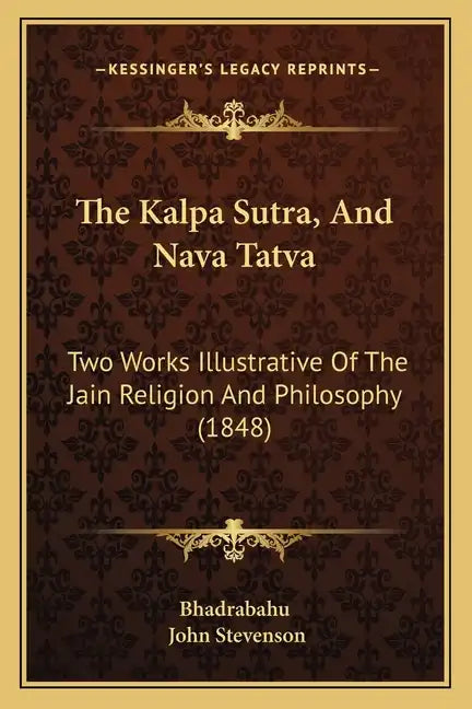 The Kalpa Sutra, And Nava Tatva: Two Works Illustrative Of The Jain Religion And Philosophy (1848) - Paperback