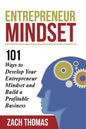 Entrepreneur Mindset: 101 Ways to Develop Your Entrepreneur Mindset and Build a Profitable Business - Paperback