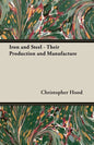 Iron and Steel - Their Production and Manufacture - Paperback