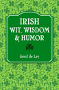 Irish Wit, Wisdom and Humor: The Complete Collection of Irish Jokes, One-Liners & Witty Sayings - Paperback