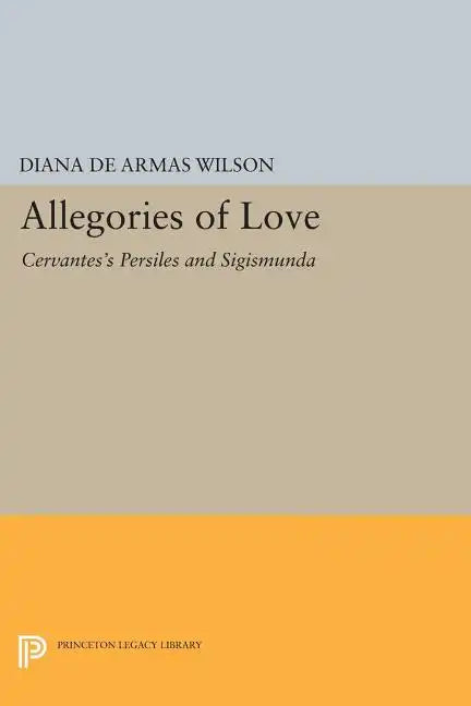 Allegories of Love: Cervantes's Persiles and Sigismunda - Paperback